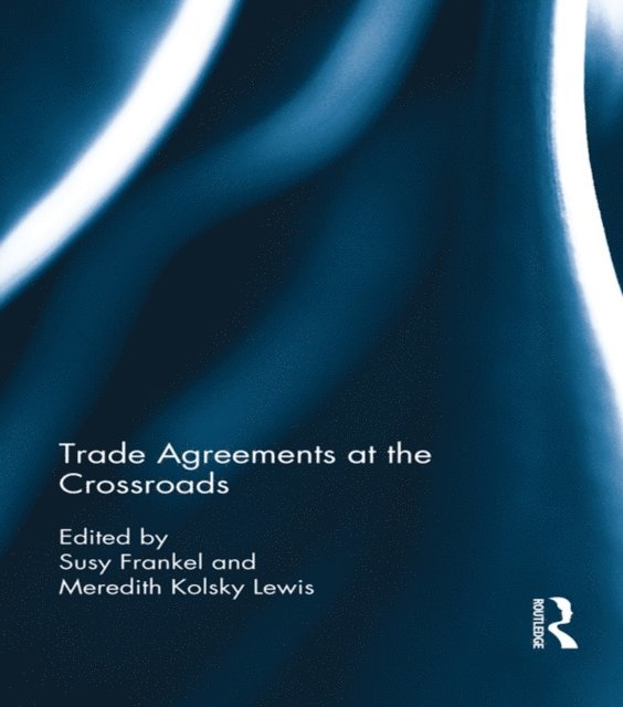 Meredith Lewis, Susy Frankel - Trade Agreements at the Crossroads, E-bok