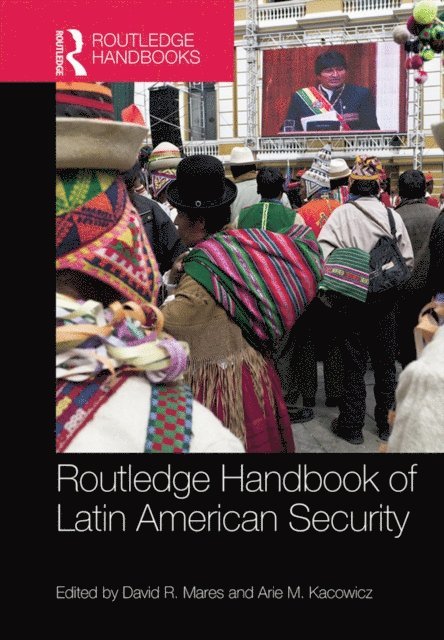 Arie M. Kacowicz, David R. Mares - Routledge Handbook of Latin American Security, E-bok