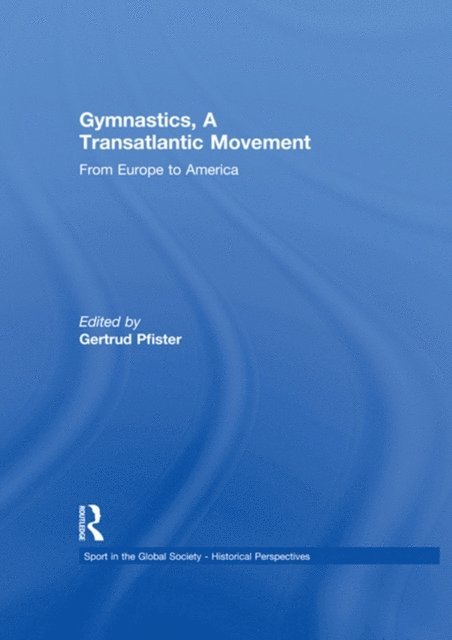 Gertrud Pfister - Gymnastics, a Transatlantic Movement, E-bok
