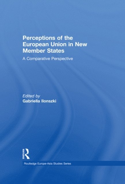 Gabriella Ilonszki - Perceptions of the European Union in New Member States, E-bok