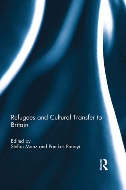 Panikos Panayi, Stefan Manz - Refugees and Cultural Transfer to Britain, E-bok