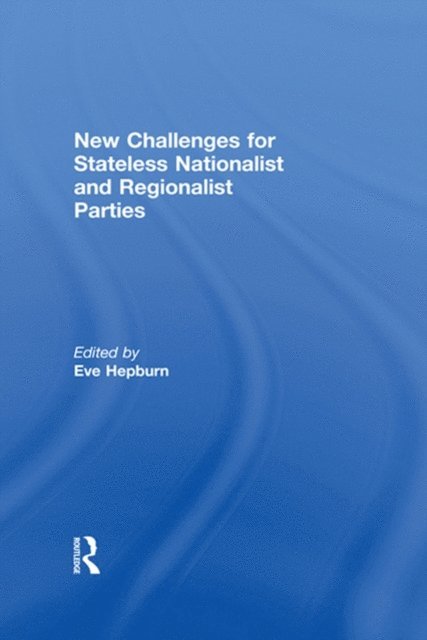Eve Hepburn - New Challenges for Stateless Nationalist and Regionalist Parties, E-bok