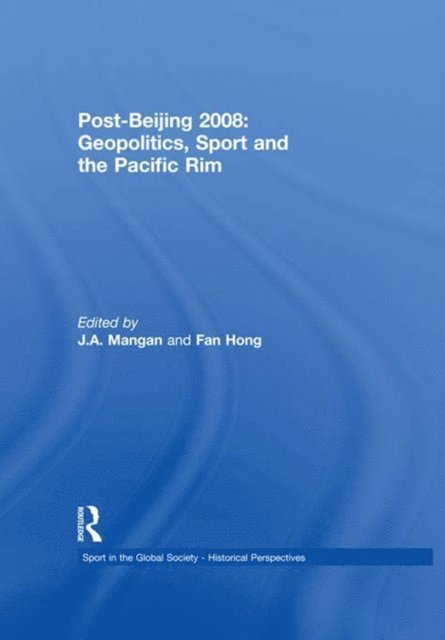 Fan Hong, J. A. Mangan - Post-Beijing 2008: Geopolitics, Sport and the Pacific Rim, E-bok