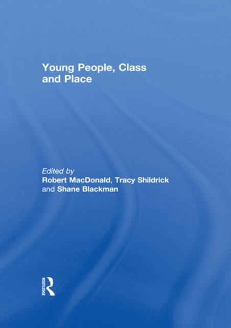 Shane Blackman, Tracy Shildrick, Robert MacDonald - Young People, Class and Place, E-bok