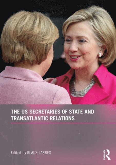 Klaus Larres - US Secretaries of State and Transatlantic Relations, E-bok