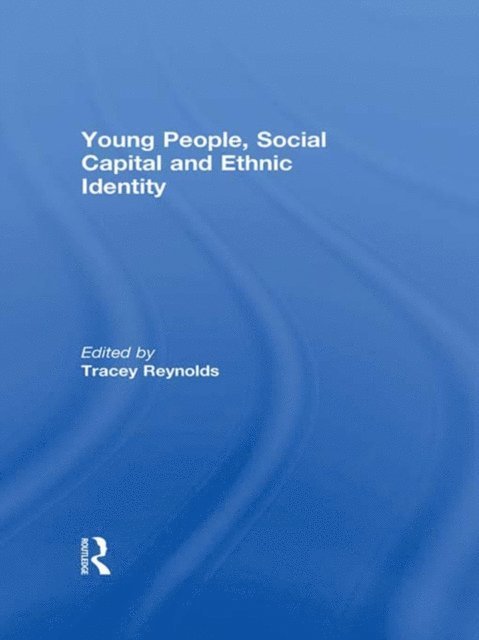 Tracey Reynolds - Young People, Social Capital and Ethnic Identity, E-bok