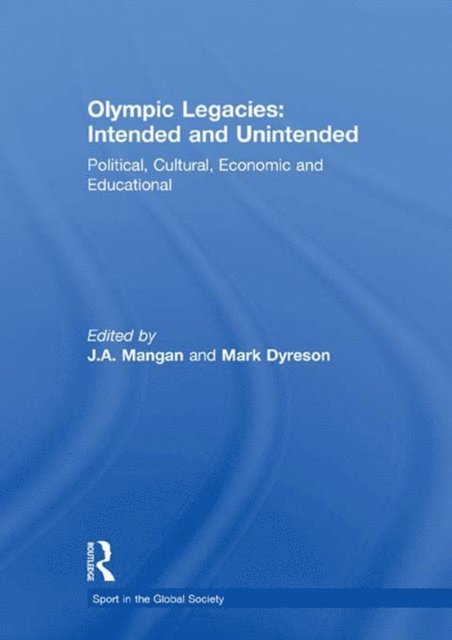 Mark Dyreson, J A Mangan - Olympic Legacies: Intended and Unintended, E-bok