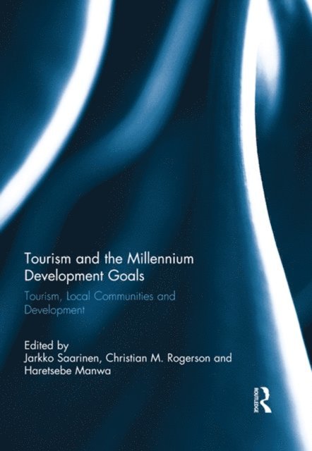 Haretsebe Manwa, Christian M. Rogerson, Jarkko Saarinen - Tourism and the Millennium Development Goals, E-bok