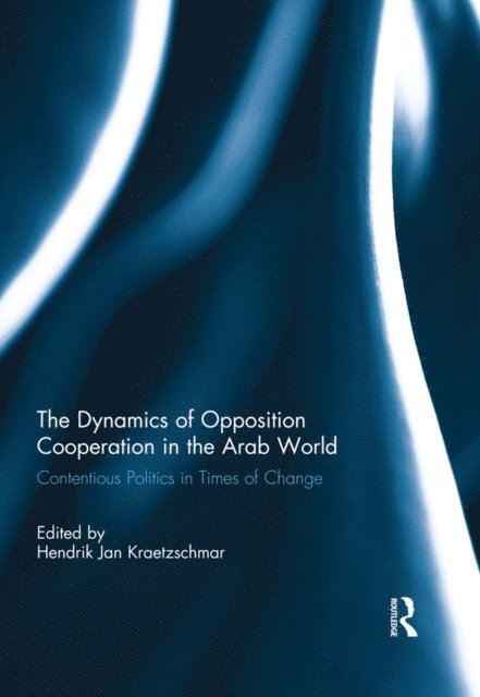 Hendrik Kraetzschmar - Dynamics of Opposition Cooperation in the Arab World, E-bok
