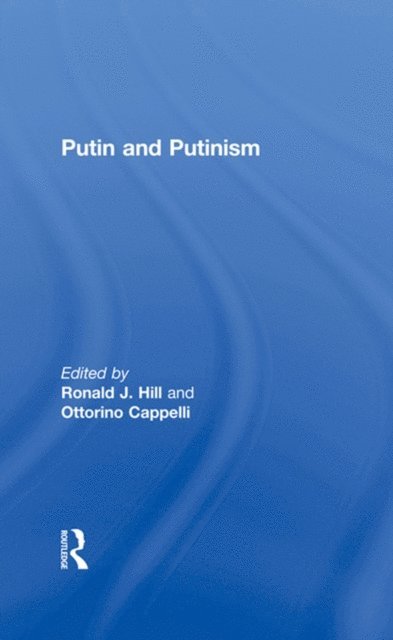 Ottorino Cappelli, Ronald J. Hill - Putin and Putinism, E-bok