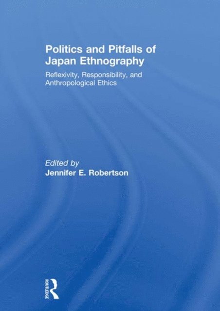 Jennifer Robertson - Politics and Pitfalls of Japan Ethnography, E-bok