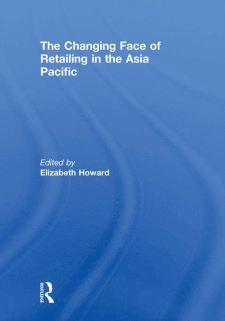 Elizabeth Howard - Changing Face of Retailing in the Asia Pacific, E-bok