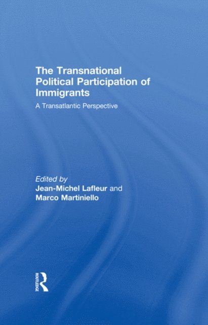 Marco Martiniello, Jean-Michel Lafleur - Transnational Political Participation of Immigrants, E-bok