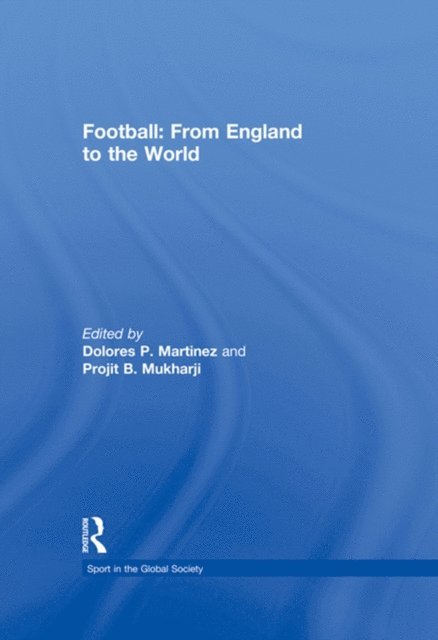 Projit B. Mukharji, Dolores Martinez - Football: From England to the World, E-bok