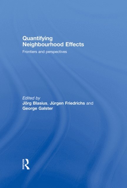 George Galster, Jurgen Friedrichs, Jorg Blasius - Quantifying Neighbourhood Effects, E-bok