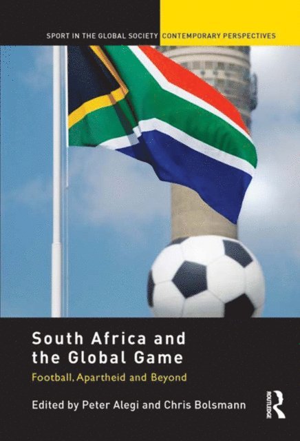Chris Bolsmann, Peter Alegi - South Africa and the Global Game, E-bok