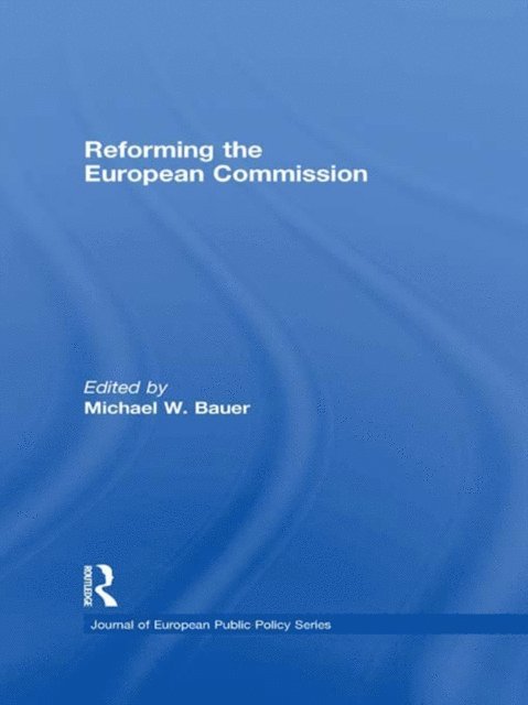 Michael W. Bauer - Reforming the European Commission, E-bok