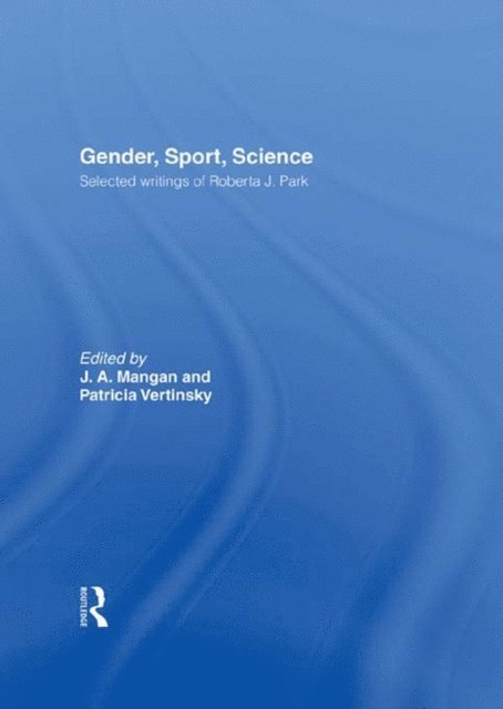 Patricia Vertinsky, J. A. Mangan - Gender, Sport, Science, E-bok