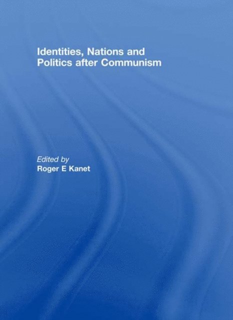 Roger E. Kanet - Identities, Nations and Politics after Communism, E-bok