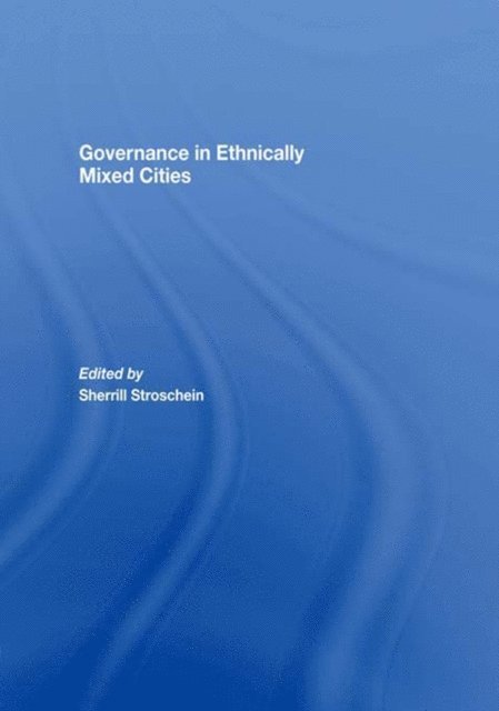 Sherrill Stroschein - Governance in Ethnically Mixed Cities, E-bok