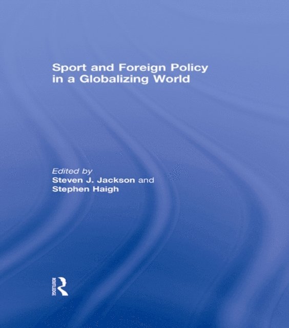 Steven Haigh, Steven J. Jackson - Sport and Foreign Policy in a Globalizing World, E-bok