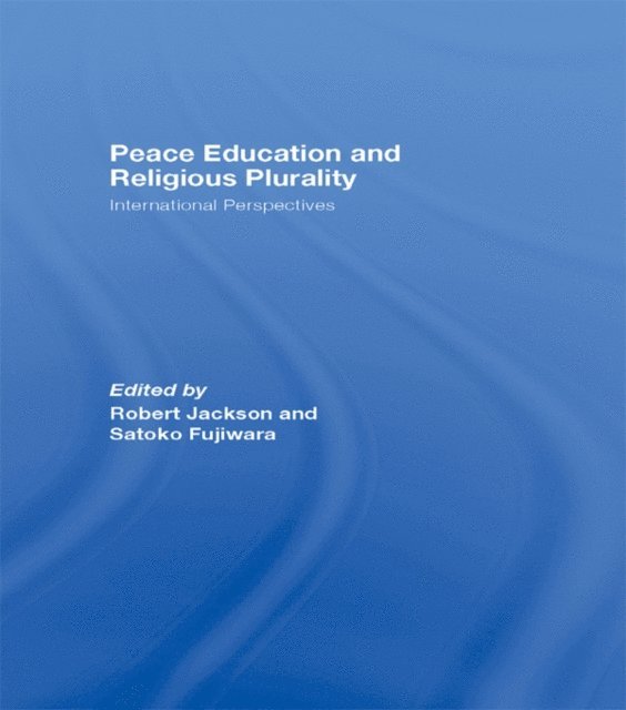 Satoko Fujiwara, Robert Jackson - Peace Education and Religious Plurality, E-bok