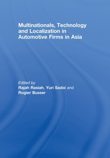 Rogier Busser, Yuri Sadoi, Rajah Rasiah - Multinationals, Technology and Localization in Automotive Firms in Asia, E-bok