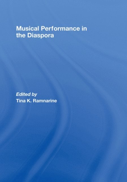 Tina K Ramnarine - Musical Performance in the Diaspora, E-bok