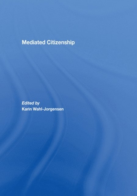 Karin Wahl-Jorgensen - Mediated Citizenship, E-bok