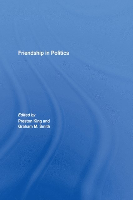 Graham M. Smith, Preston King - Friendship in Politics, E-bok
