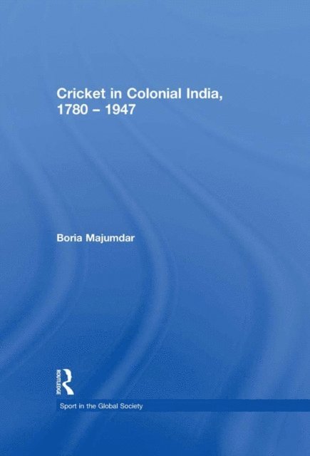 Boria Majumdar - Cricket in Colonial India 1780 - 1947, E-bok