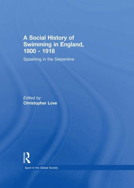Christopher Love - Social History of Swimming in England, 1800 - 1918, E-bok