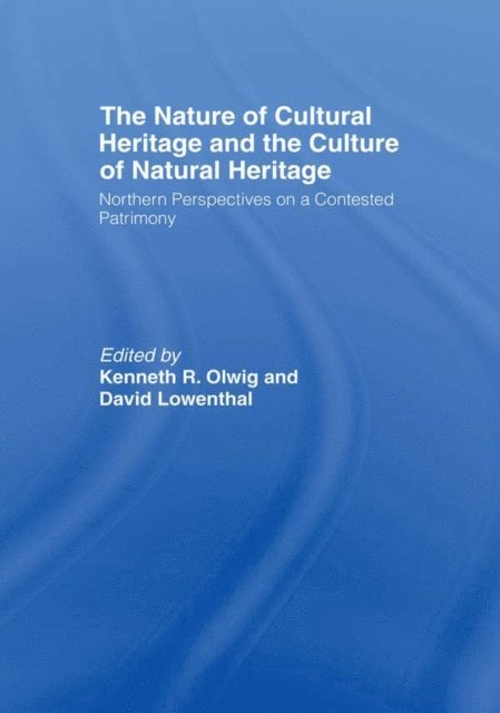 Kenneth Olwig, David Lowenthal - Nature of Cultural Heritage, and the Culture of Natural Heritage, E-bok