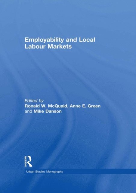 Mike Danson, Anne E. Green, Ronald W. McQuaid - Employability and Local Labour Markets, E-bok
