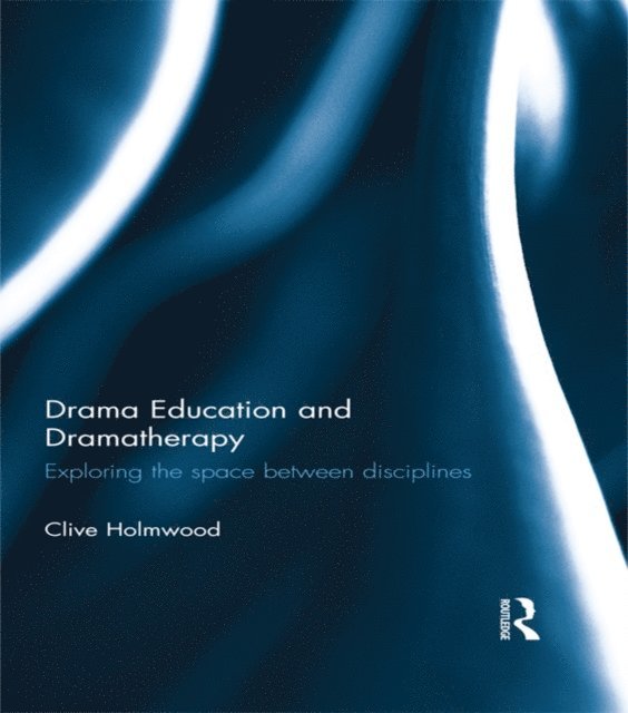 Clive Holmwood - Drama Education and Dramatherapy, E-bok