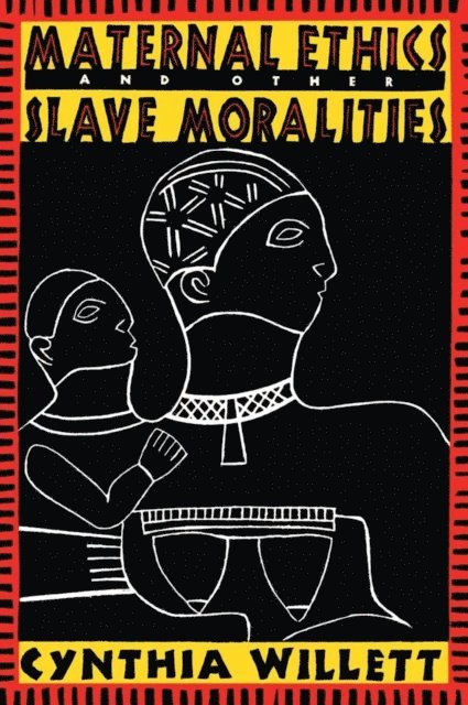 Cynthia Willett - Maternal Ethics and Other Slave Moralities, E-bok