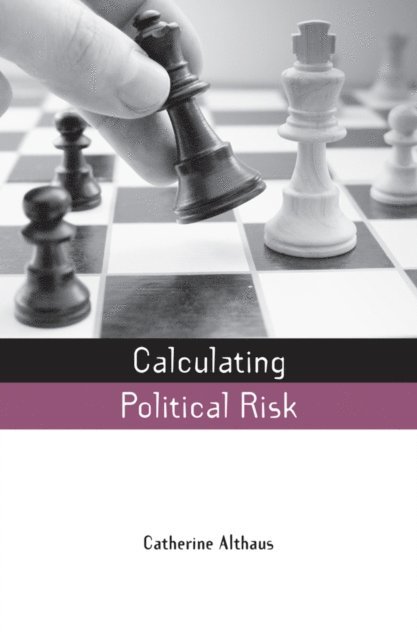 Catherine Althaus - Calculating Political Risk, E-bok