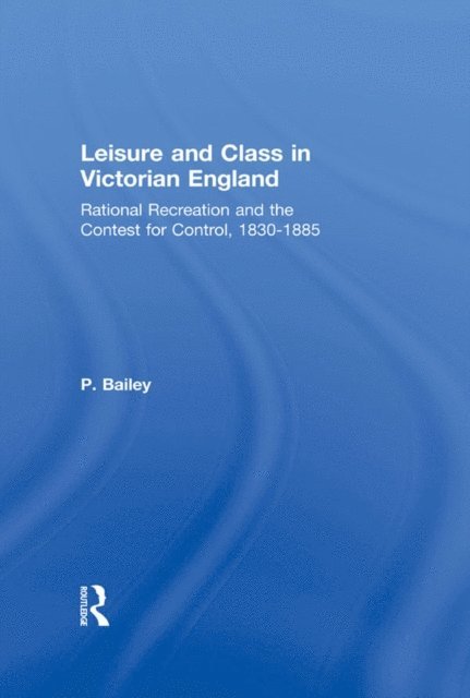 Peter Bailey - Leisure and Class in Victorian England, E-bok