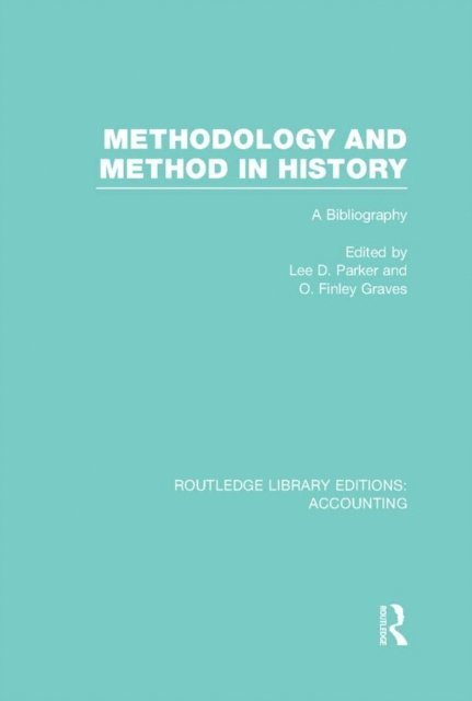 Finley Graves, Lee Parker - Methodology and Method in History (RLE Accounting), E-bok