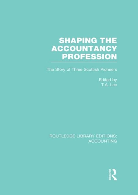 Thomas Lee - Shaping the Accountancy Profession (RLE Accounting), E-bok
