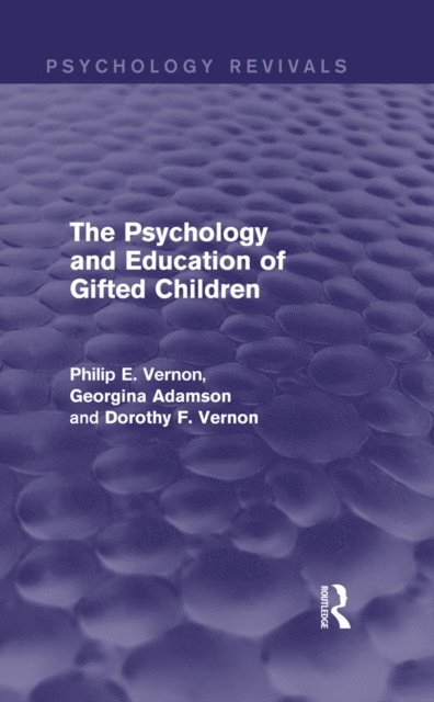 Dorothy F. Vernon, Georgina Adamson, Philip E. Vernon - Psychology and Education of Gifted Children, E-bok