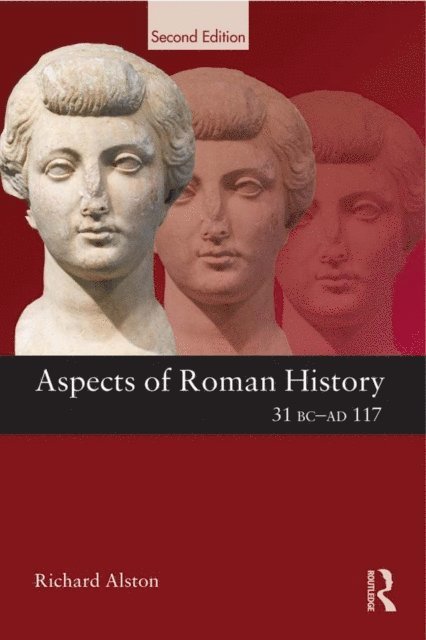 Richard Alston - Aspects of Roman History 31 BC-AD 117, E-bok