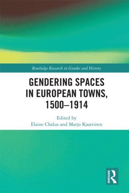 Marjo Kaartinen, Elaine Chalus - Gendering Spaces in European Towns, 1500-1914, E-bok