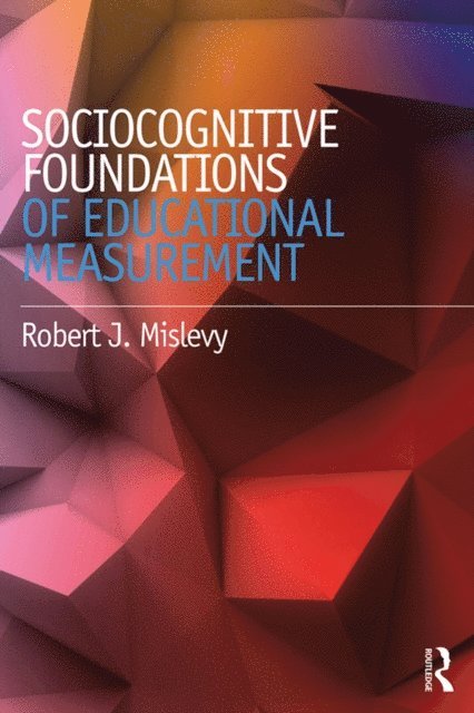 Robert J. Mislevy - Sociocognitive Foundations of Educational Measurement, E-bok