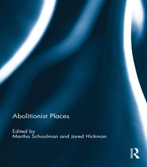 Jared Hickman, Martha Schoolman - Abolitionist Places, E-bok
