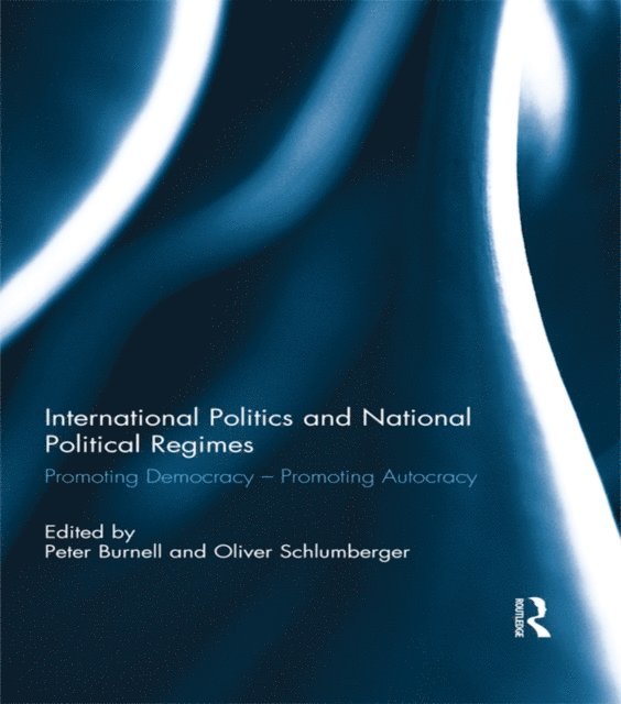 Oliver Schlumberger, Peter Burnell - International Politics and National Political Regimes, E-bok