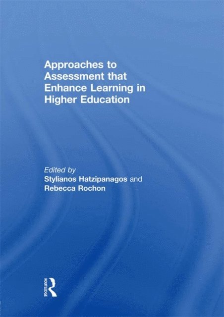 Rebecca Rochon, Stylianos Hatzipanagos - Approaches to Assessment that Enhance Learning in Higher Education, E-bok