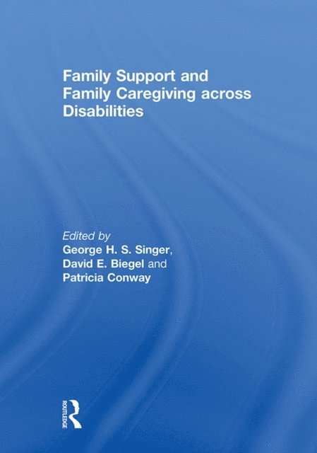 Patricia Conway, David Biegel, George Singer - Family Support and Family Caregiving across Disabilities, E-bok. Tillgänglighet: Lägg i varukorg