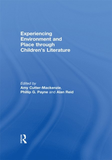 Alan Reid, Phillip Payne, Amy Cutter-Mackenzie - Experiencing Environment and Place through Children's Literature, E-bok
