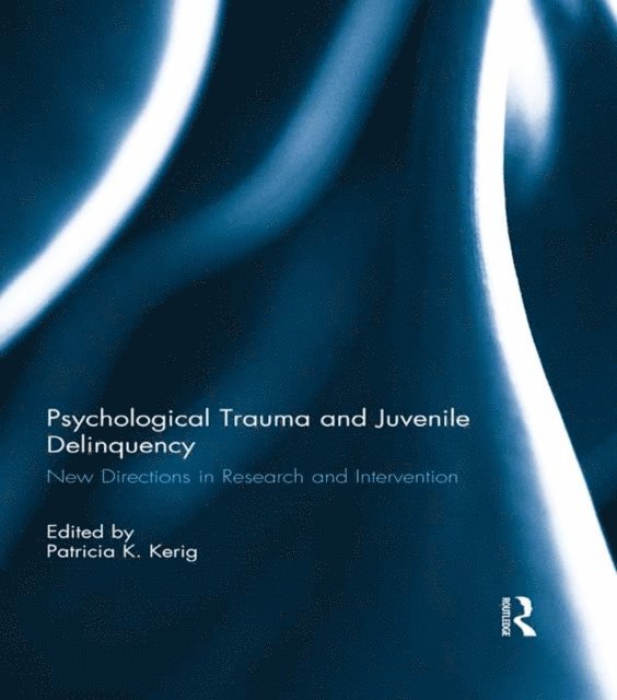 Patricia Kerig - Psychological Trauma and Juvenile Delinquency, E-bok